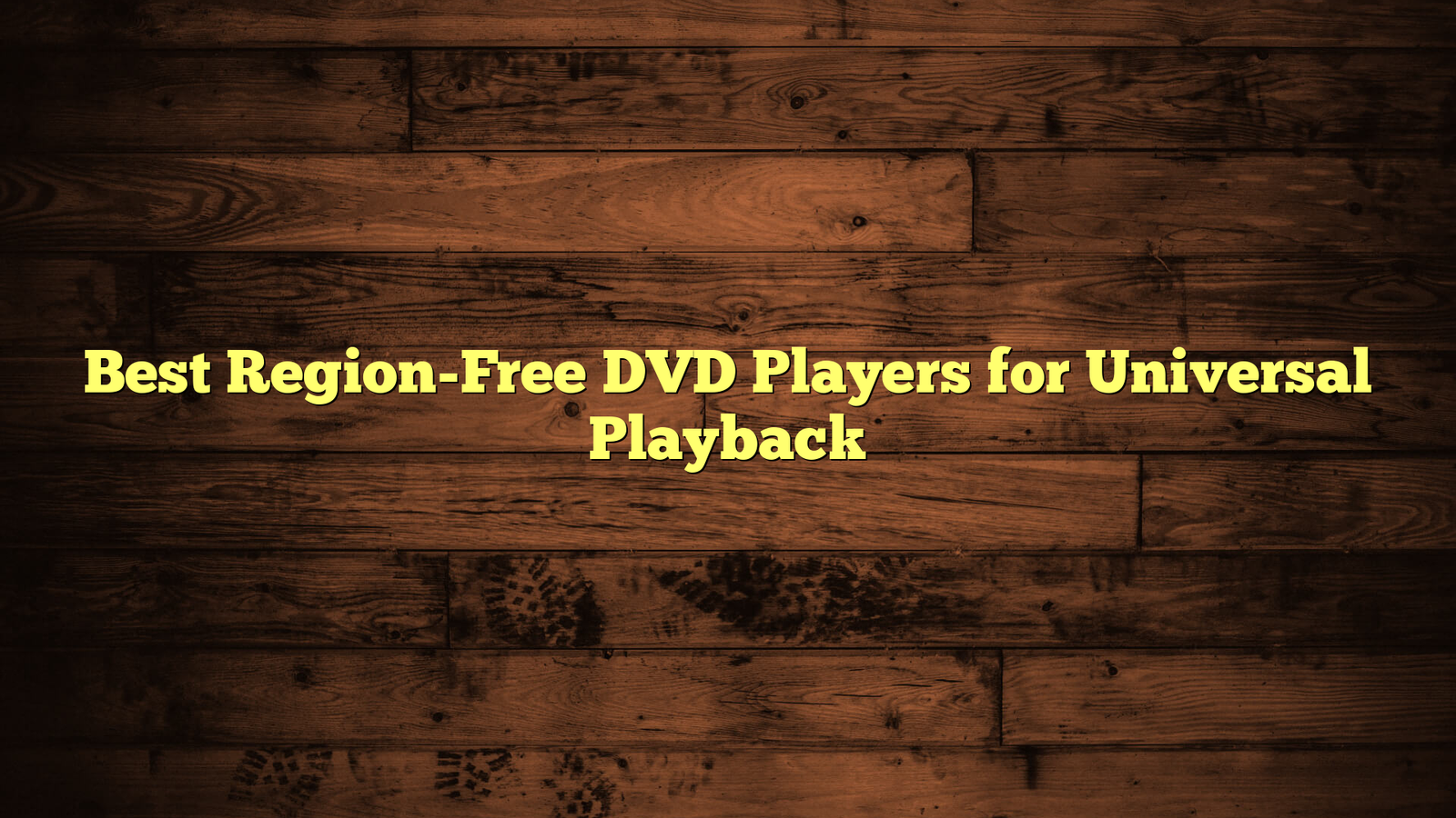 Best Region-Free DVD Players for Universal Playback