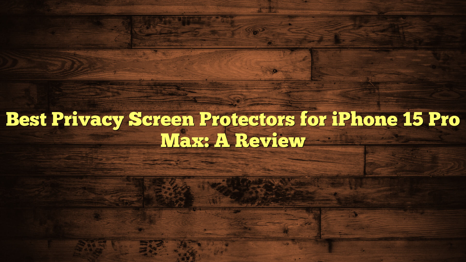 Best Privacy Screen Protectors for iPhone 15 Pro Max: A Review