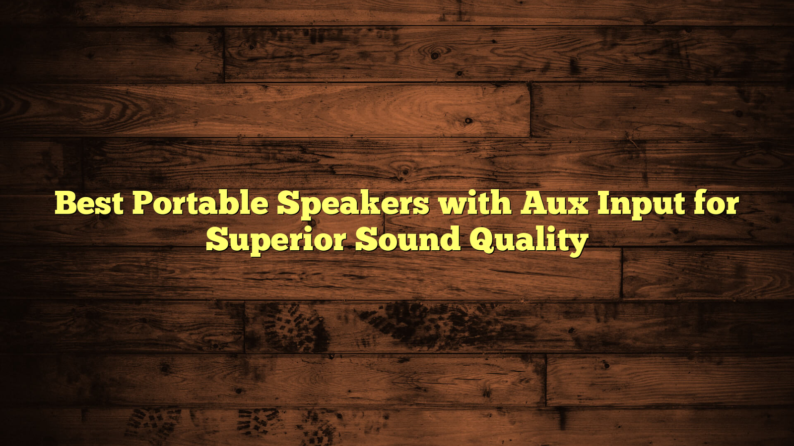 Best Portable Speakers with Aux Input for Superior Sound Quality