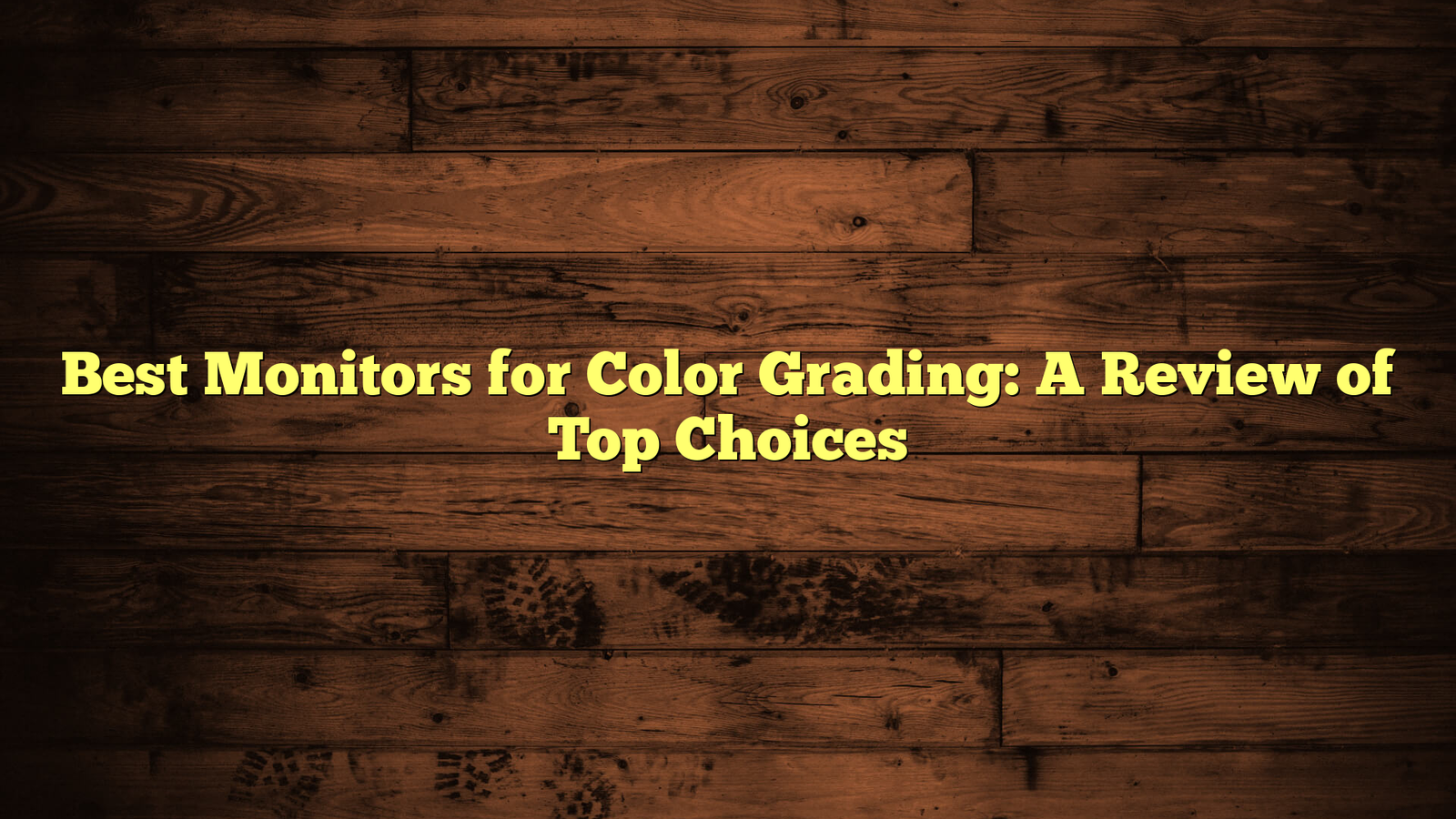 Best Monitors for Color Grading: A Review of Top Choices