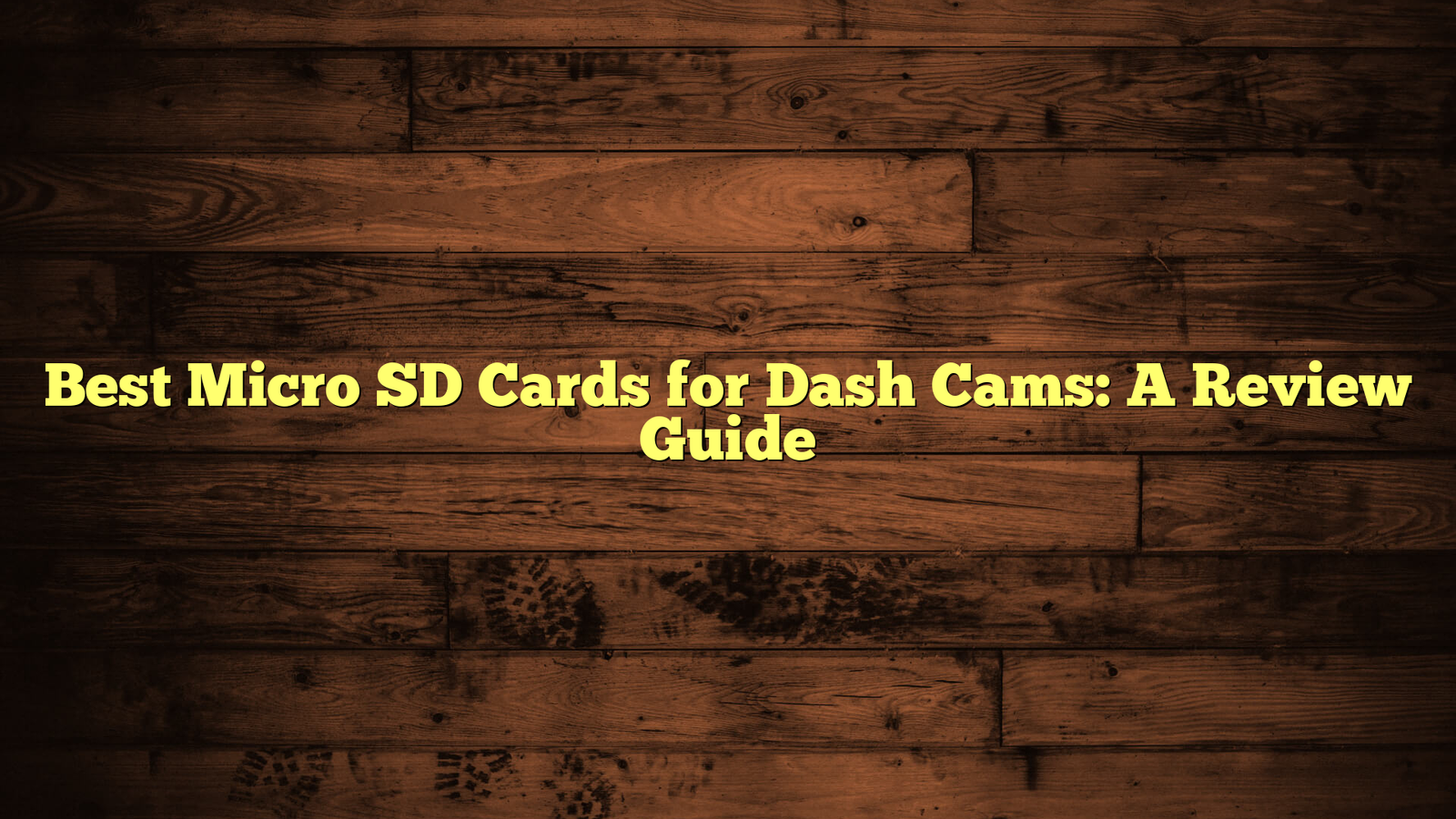 Best Micro SD Cards for Dash Cams: A Review Guide