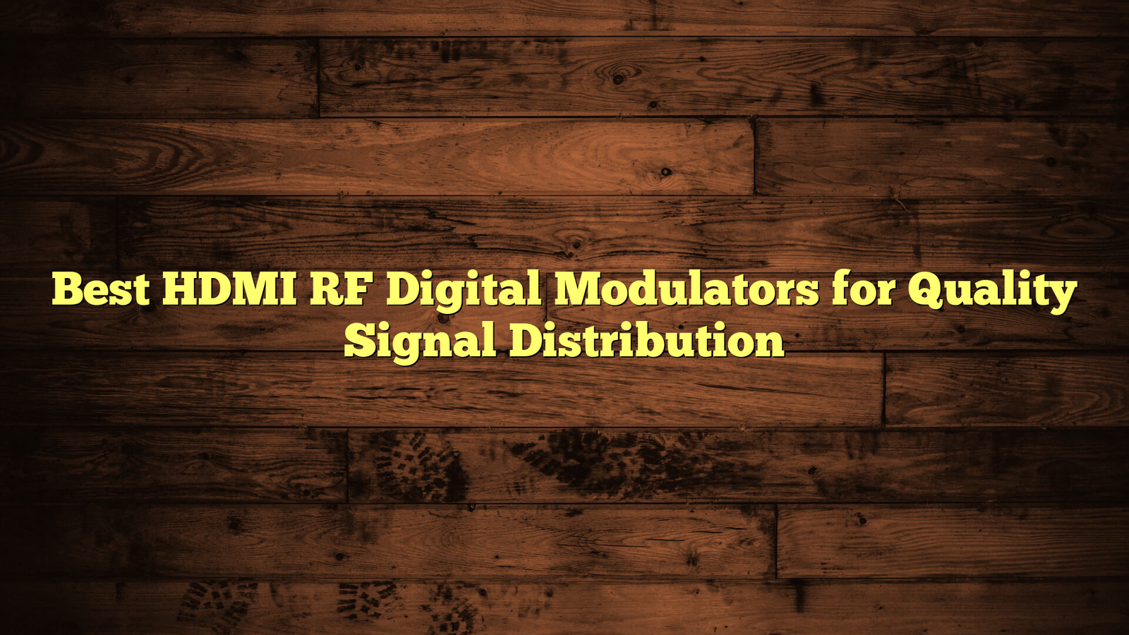 Best HDMI RF Digital Modulators for Quality Signal Distribution