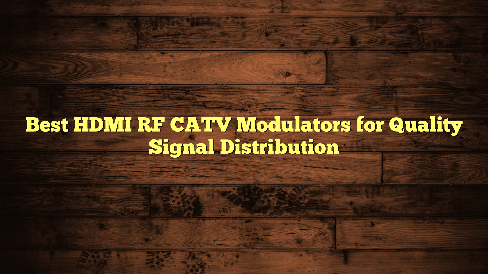 Best HDMI RF CATV Modulators for Quality Signal Distribution