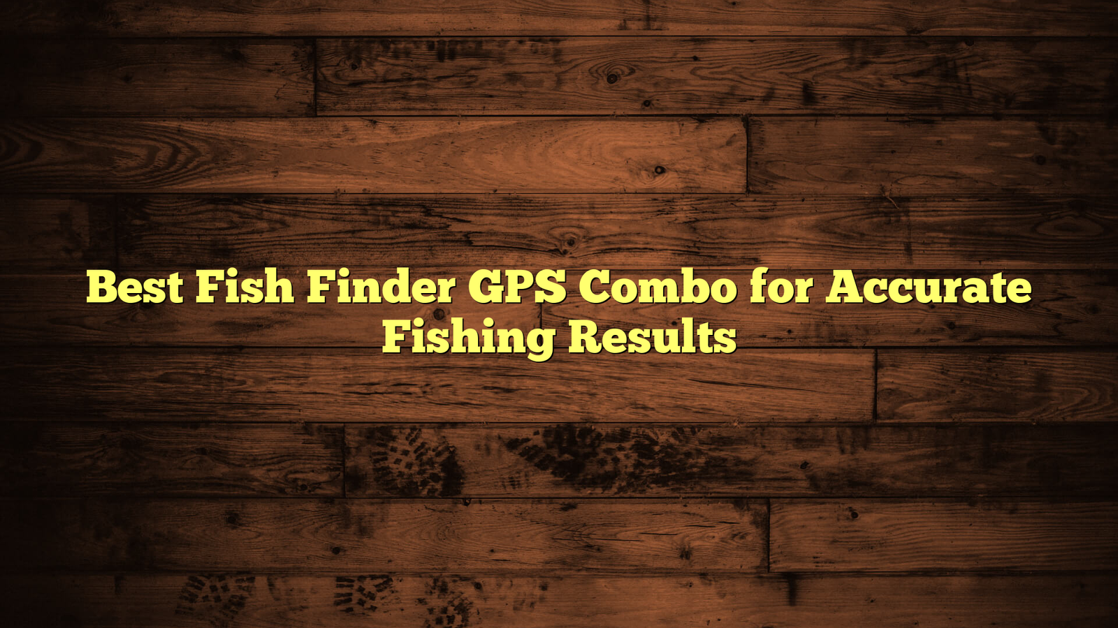 Best Fish Finder GPS Combo for Accurate Fishing Results