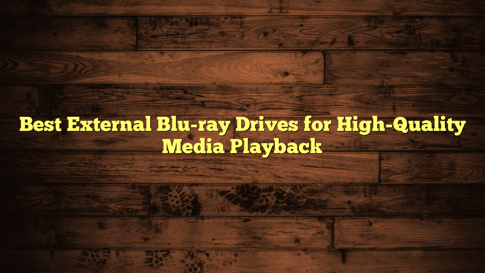 Best External Blu-ray Drives for High-Quality Media Playback