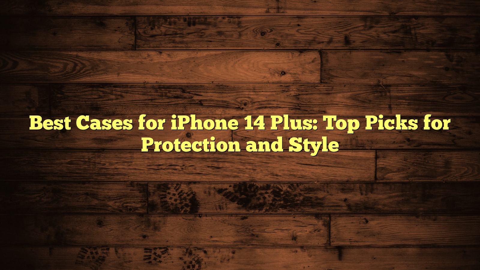Best Cases for iPhone 14 Plus: Top Picks for Protection and Style