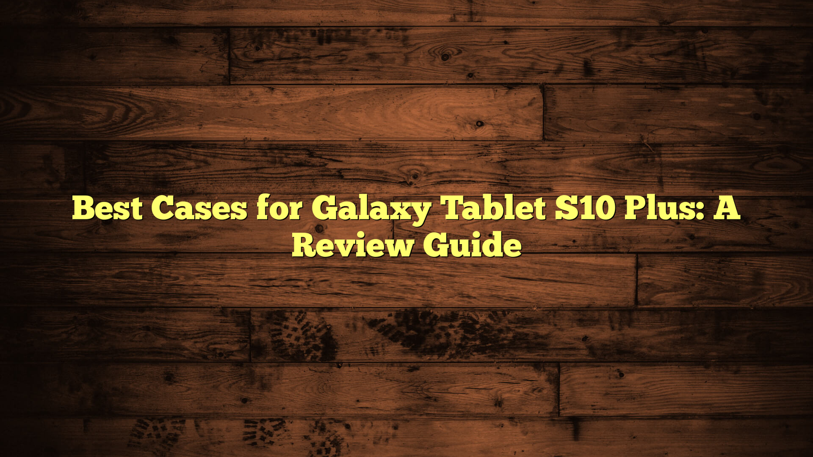 Best Cases for Galaxy Tablet S10 Plus: A Review Guide