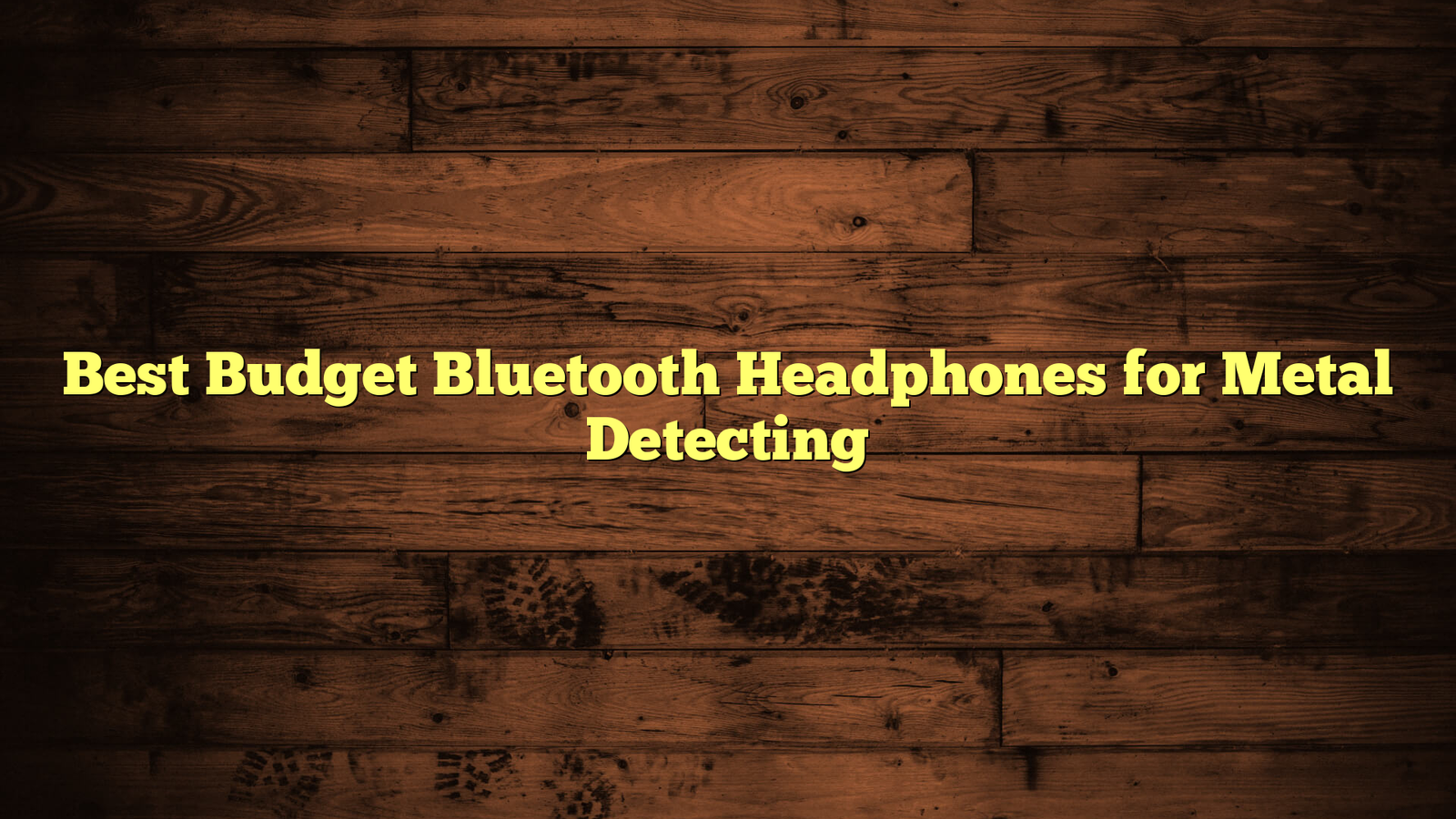 Best Budget Bluetooth Headphones for Metal Detecting