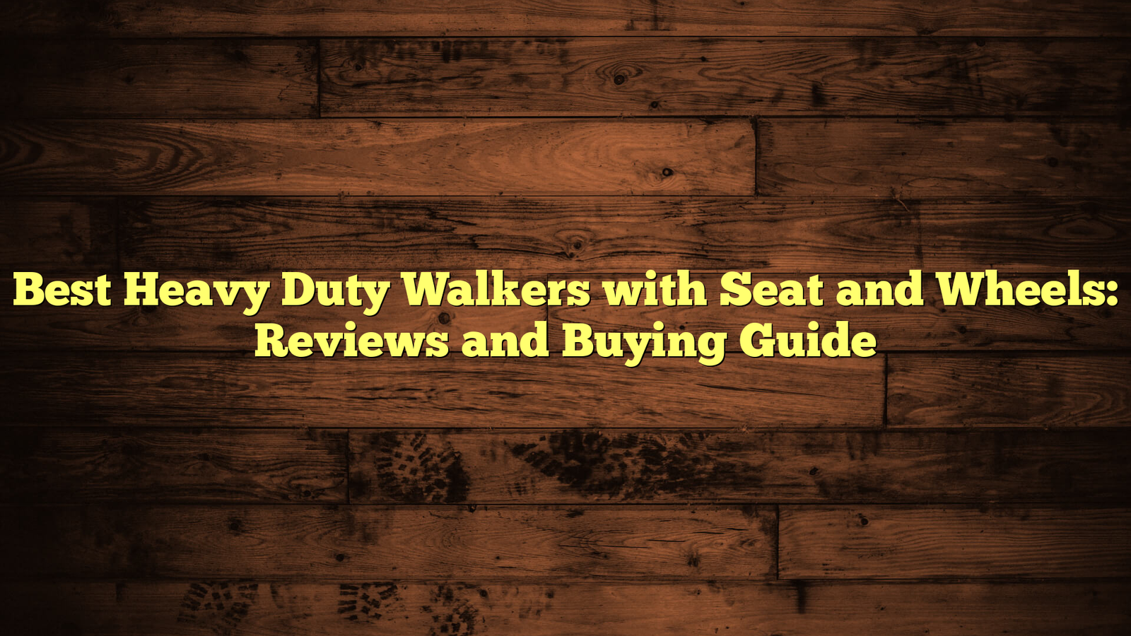 Best Heavy Duty Walkers with Seat and Wheels: Reviews and Buying Guide