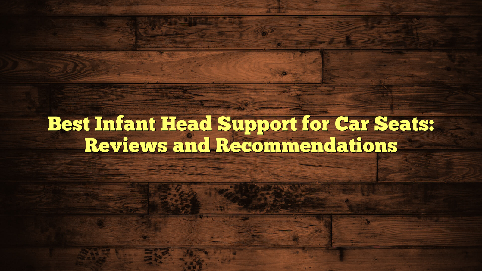Best Infant Head Support for Car Seats: Reviews and Recommendations