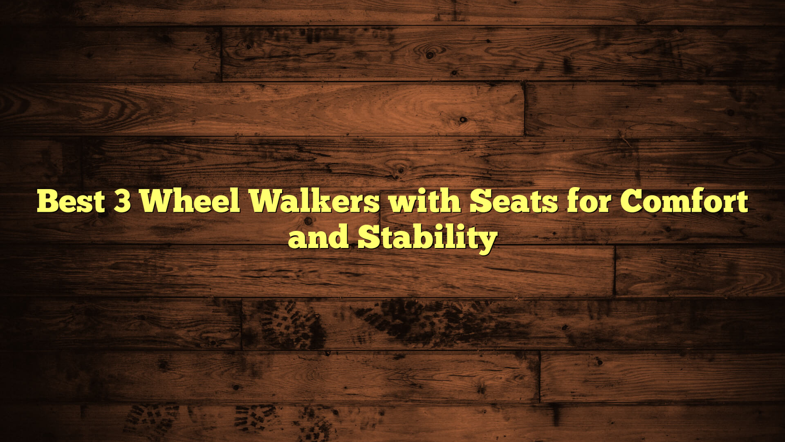 Best 3 Wheel Walkers with Seats for Comfort and Stability