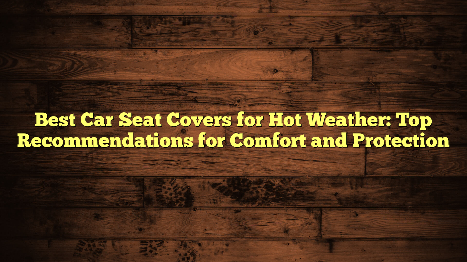 Best Car Seat Covers for Hot Weather: Top Recommendations for Comfort and Protection