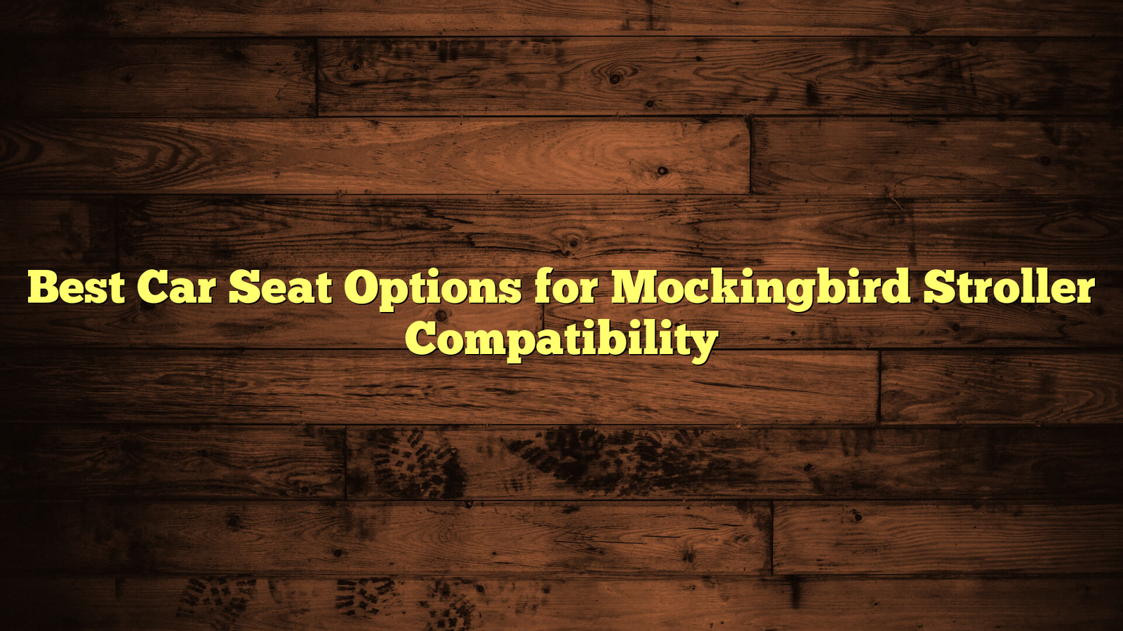 Best Car Seat Options for Mockingbird Stroller Compatibility