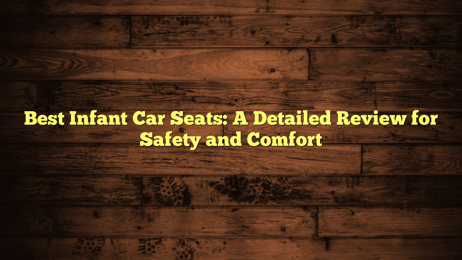 Best Infant Car Seats: A Detailed Review for Safety and Comfort