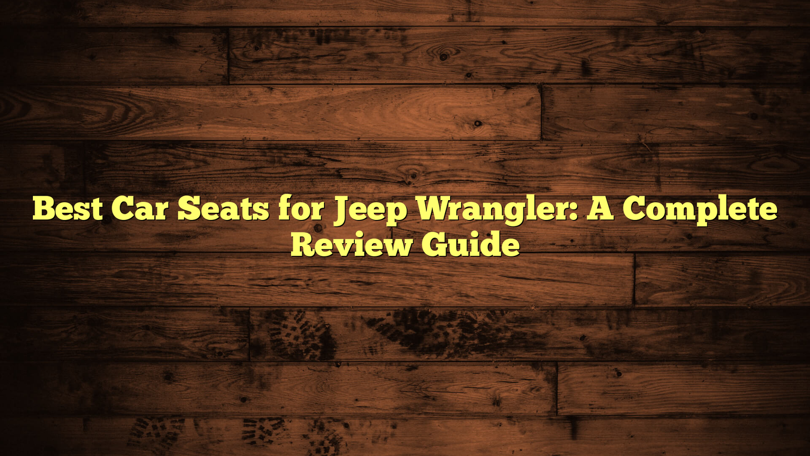 Best Car Seats for Jeep Wrangler: A Complete Review Guide