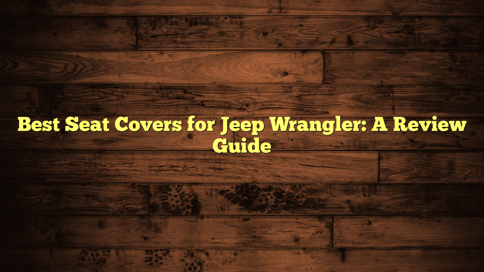 Best Seat Covers for Jeep Wrangler: A Review Guide