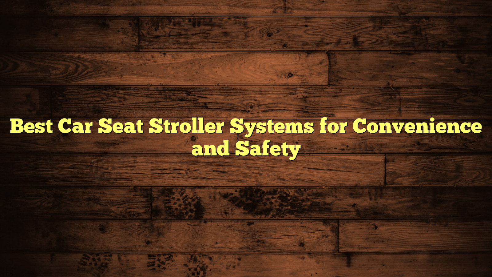 Best Car Seat Stroller Systems for Convenience and Safety