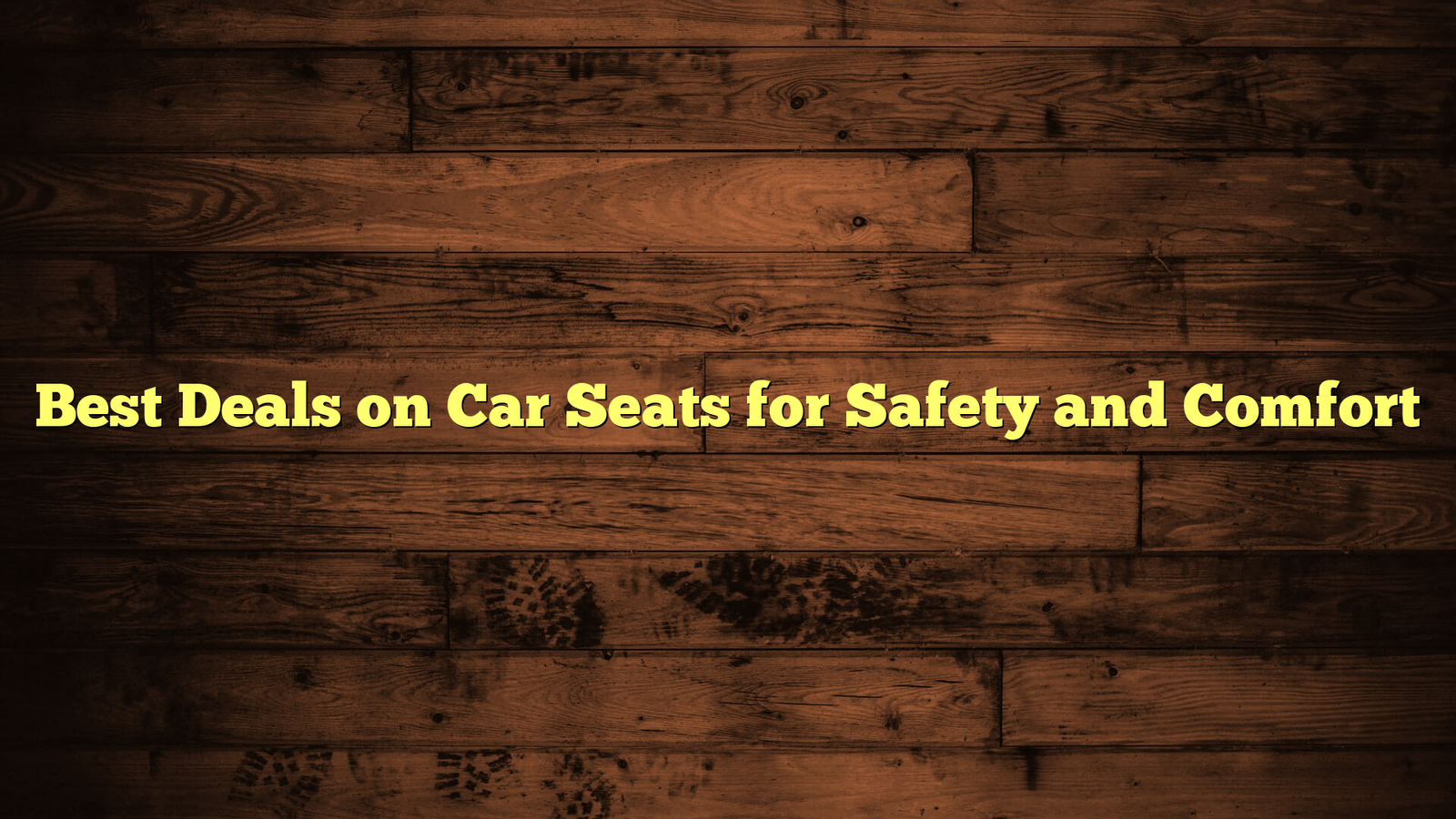 Best Deals on Car Seats for Safety and Comfort