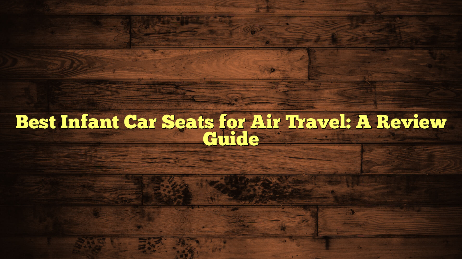Best Infant Car Seats for Air Travel: A Review Guide