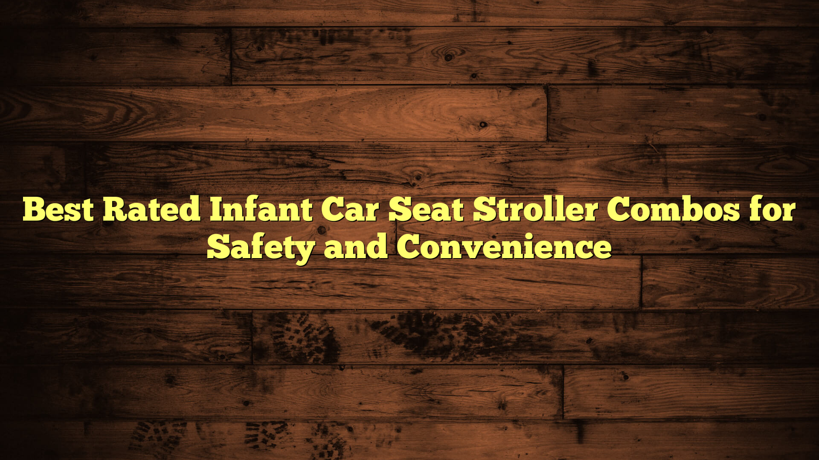Best Rated Infant Car Seat Stroller Combos for Safety and Convenience