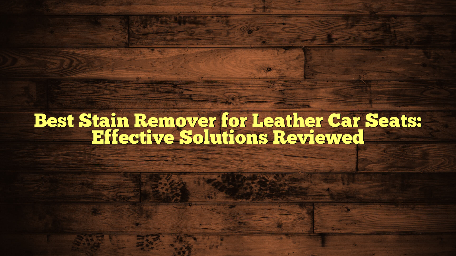 Best Stain Remover for Leather Car Seats: Effective Solutions Reviewed