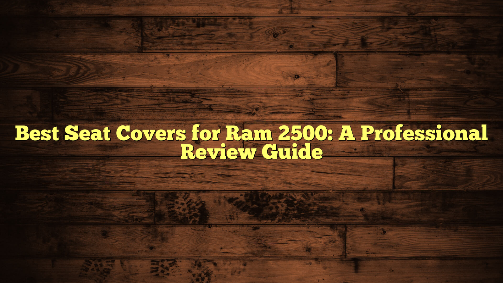 Best Seat Covers for Ram 2500: A Professional Review Guide