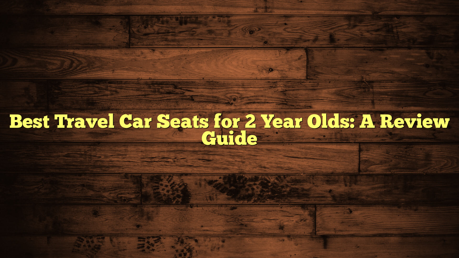Best Travel Car Seats for 2 Year Olds: A Review Guide
