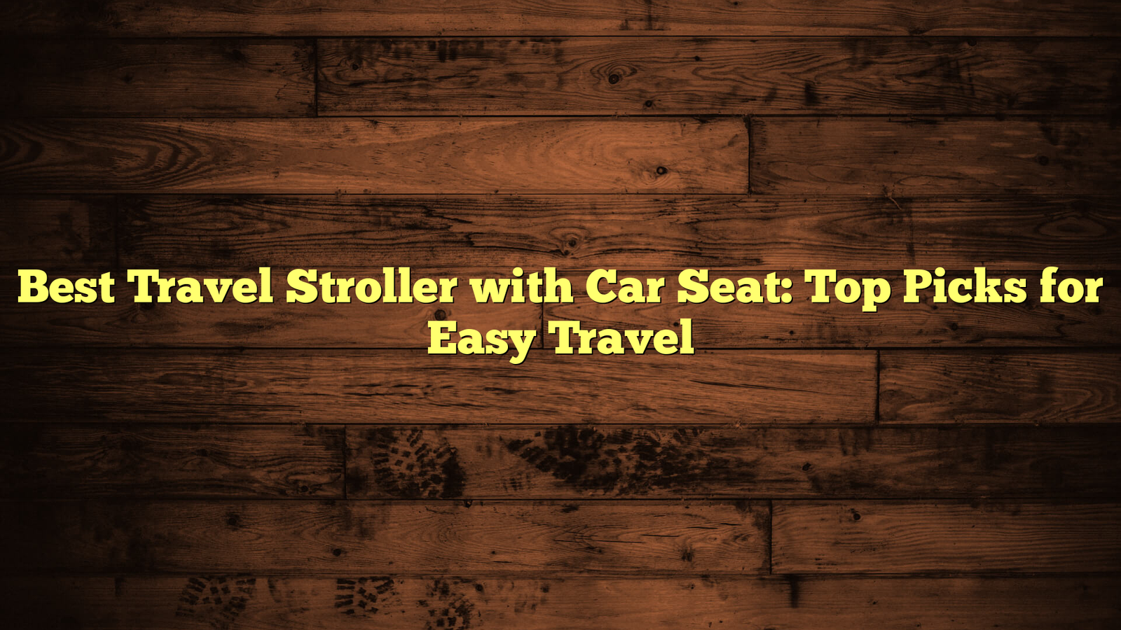 Best Travel Stroller with Car Seat: Top Picks for Easy Travel