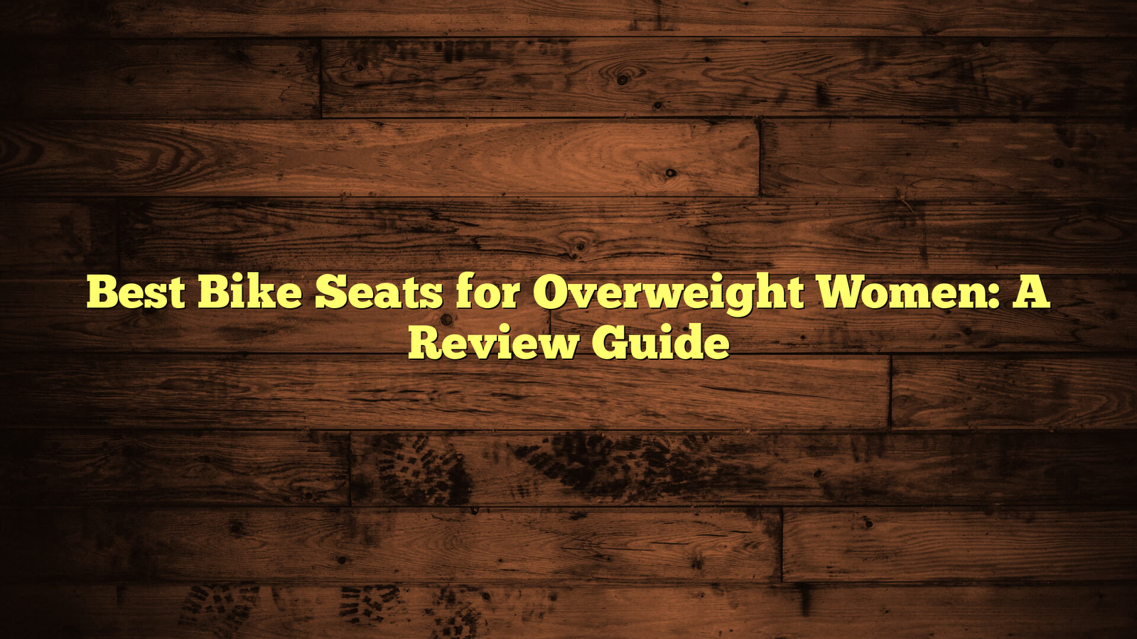 Best Bike Seats for Overweight Women: A Review Guide