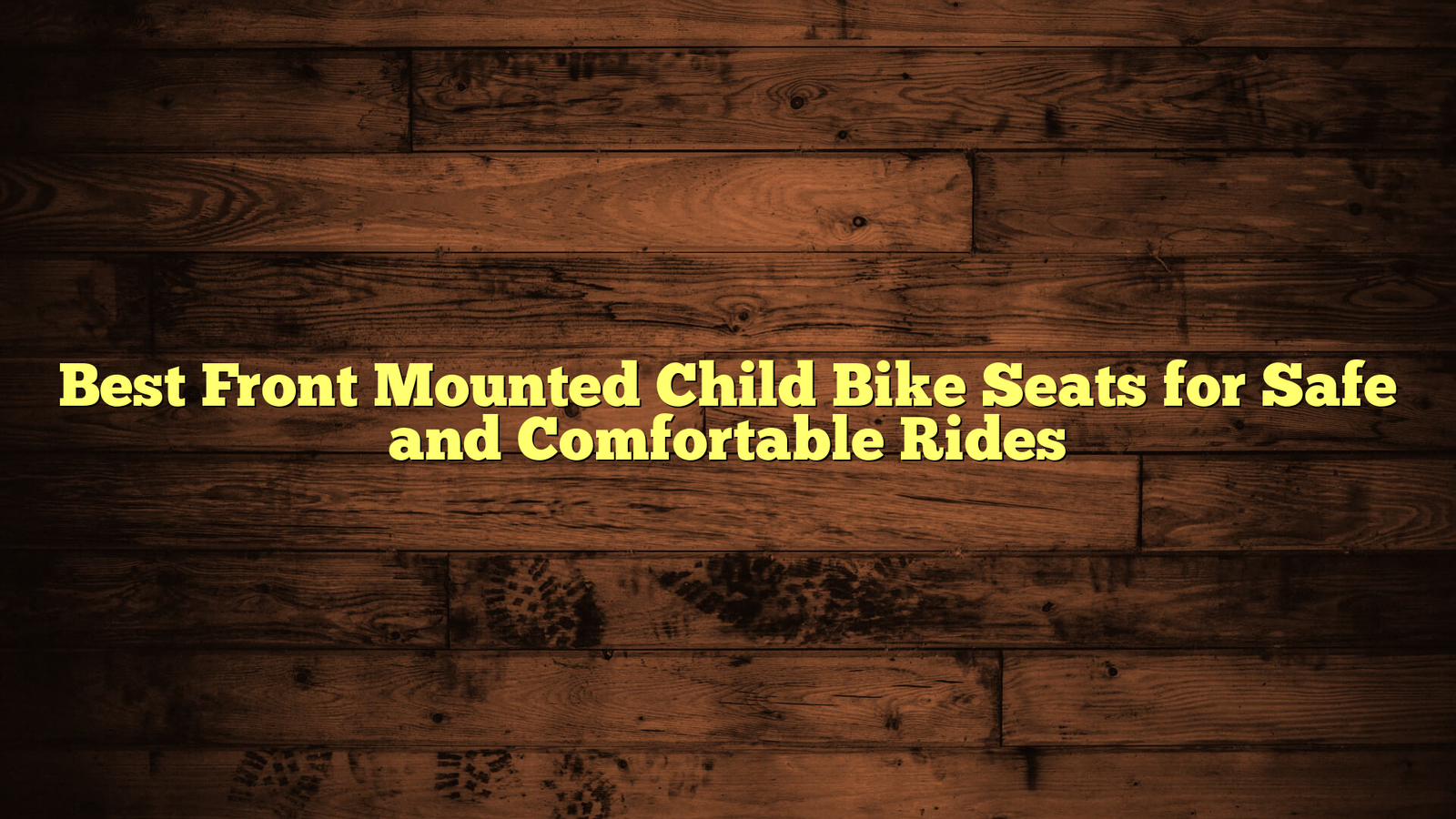 Best Front Mounted Child Bike Seats for Safe and Comfortable Rides