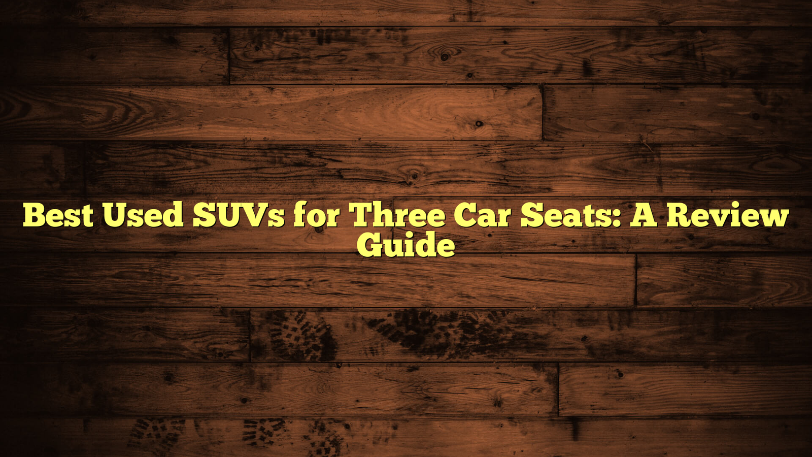 Best Used SUVs for Three Car Seats: A Review Guide
