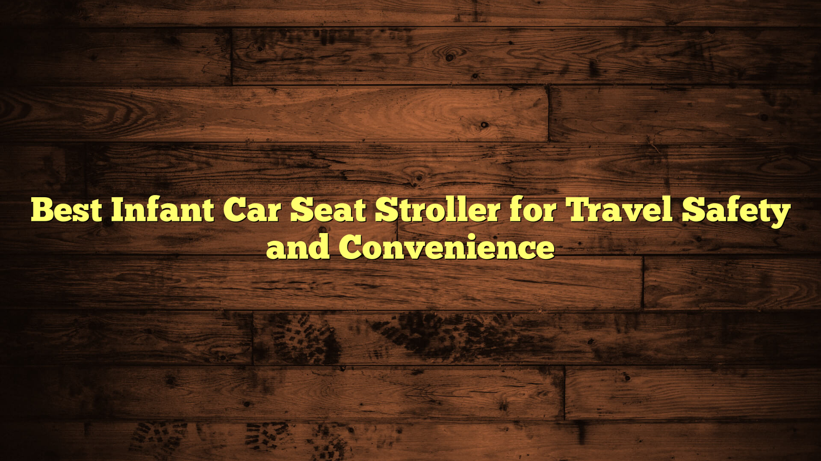 Best Infant Car Seat Stroller for Travel Safety and Convenience