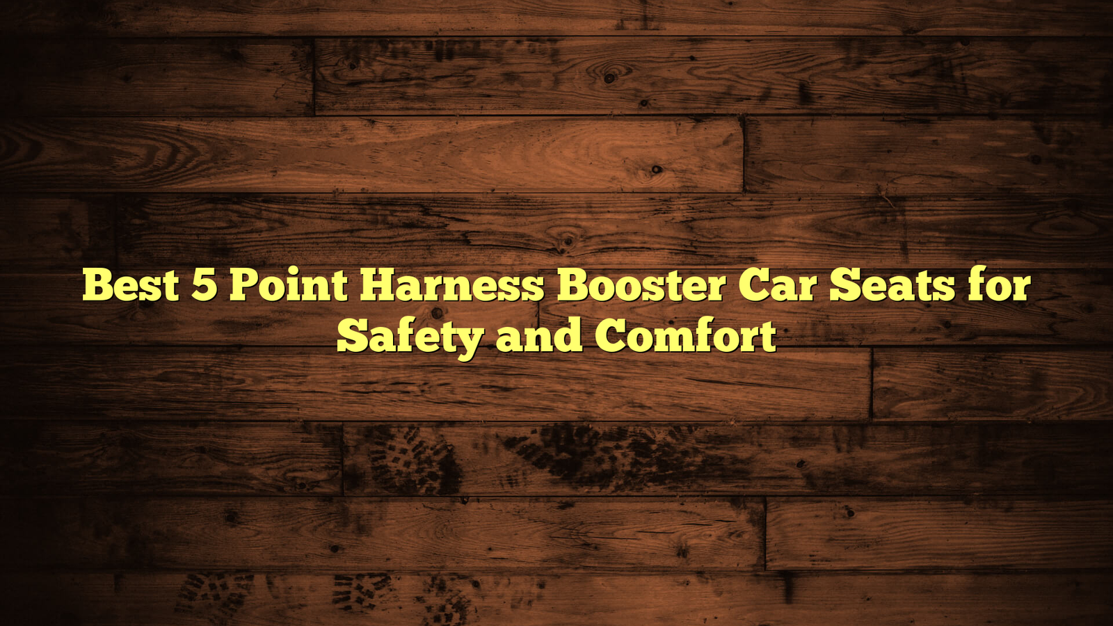 Best 5 Point Harness Booster Car Seats for Safety and Comfort