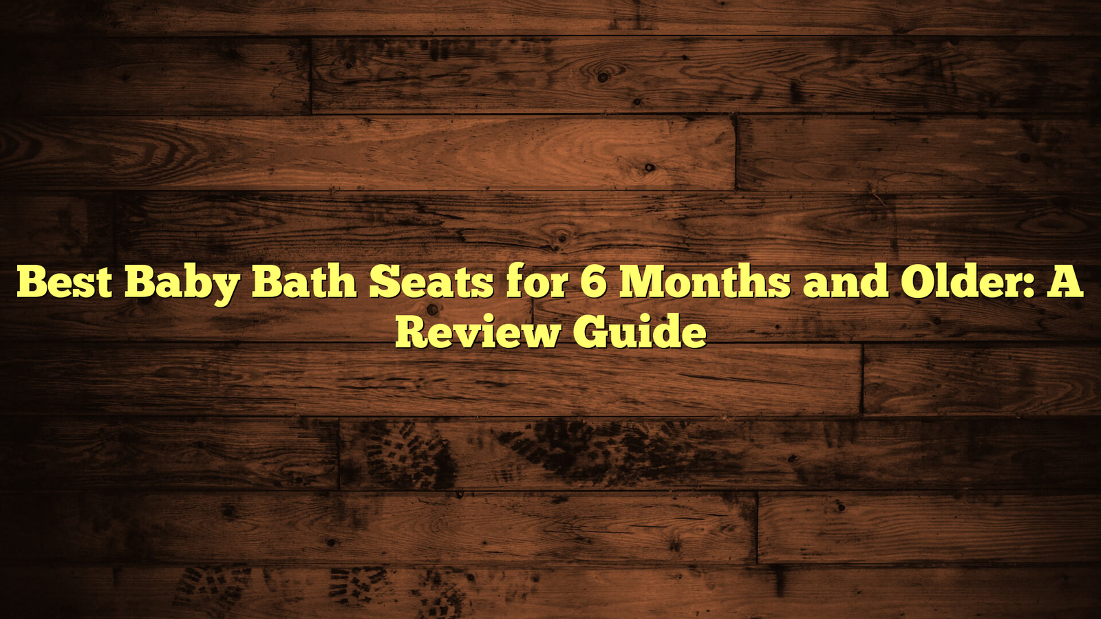 Best Baby Bath Seats for 6 Months and Older: A Review Guide