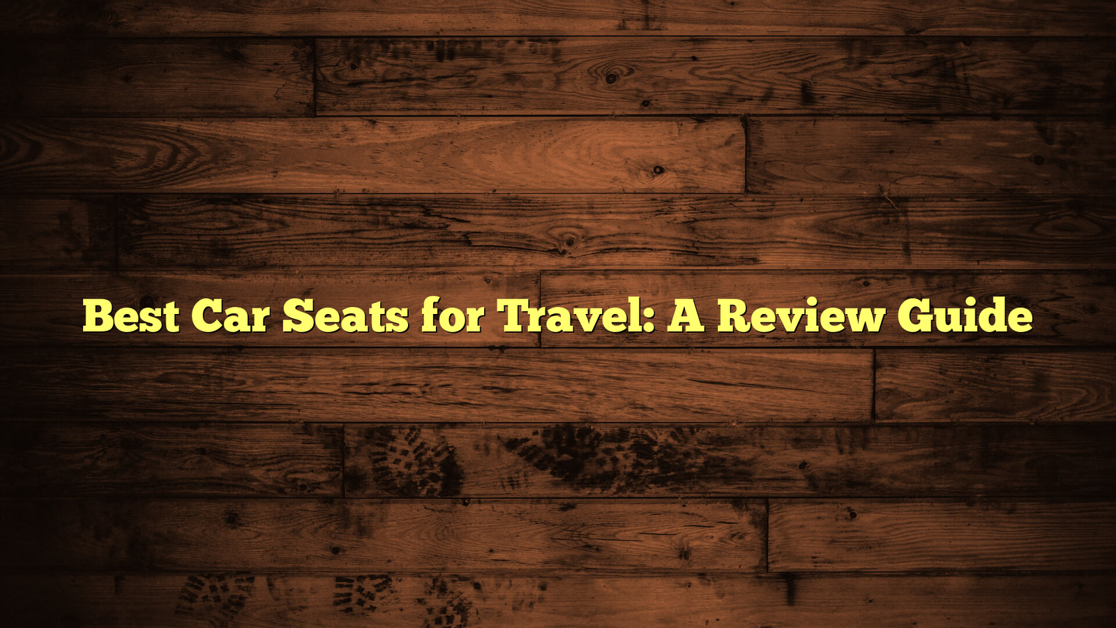 Best Car Seats for Travel: A Review Guide