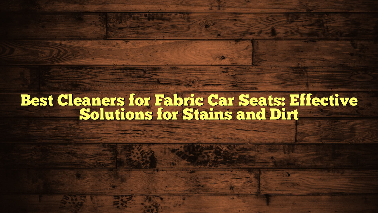 Best Cleaners for Fabric Car Seats: Effective Solutions for Stains and Dirt