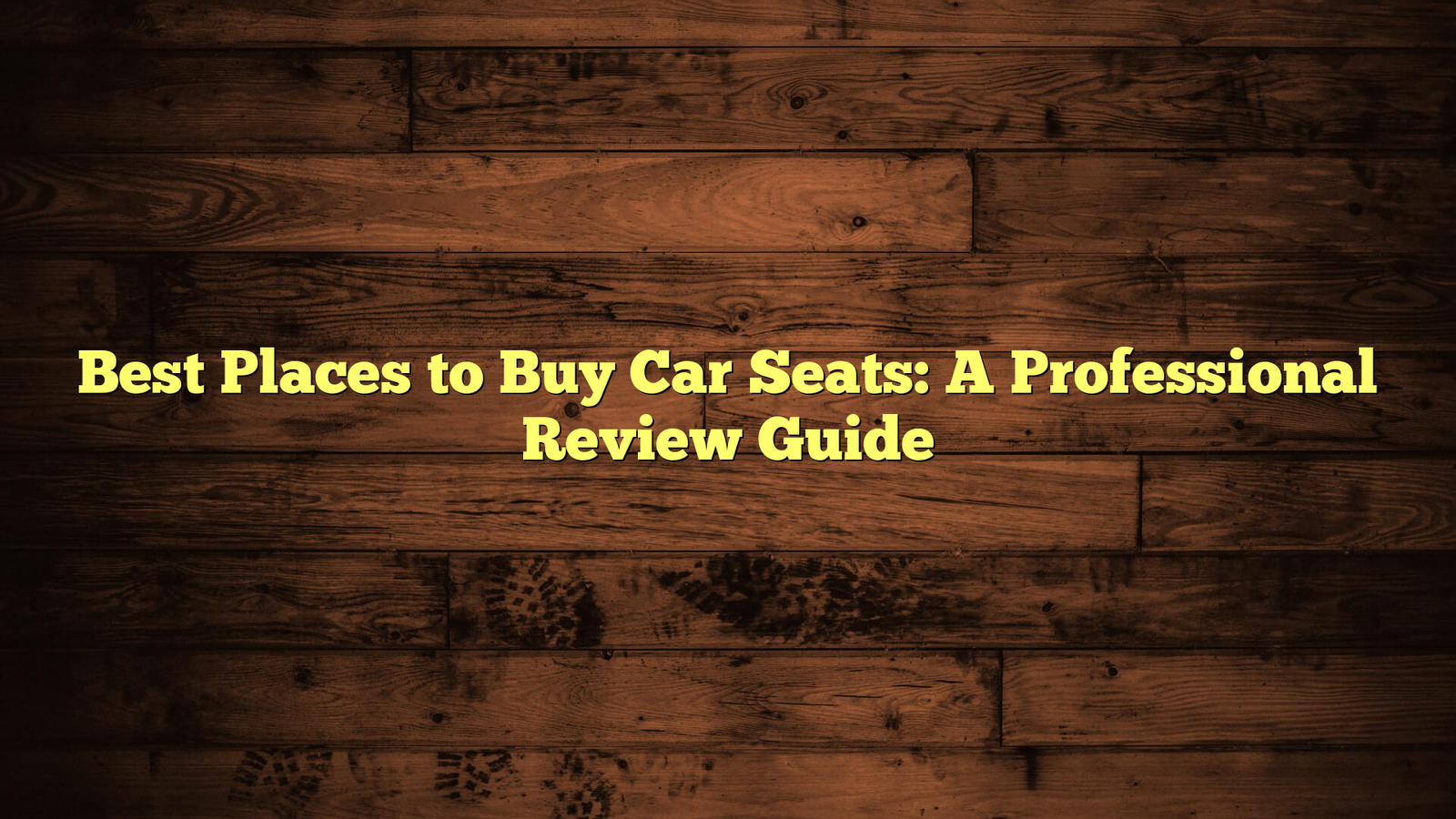Best Places to Buy Car Seats: A Professional Review Guide