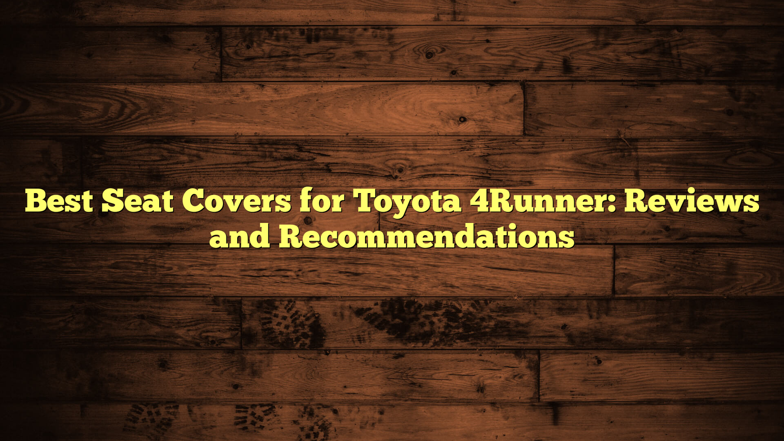 Best Seat Covers for Toyota 4Runner: Reviews and Recommendations
