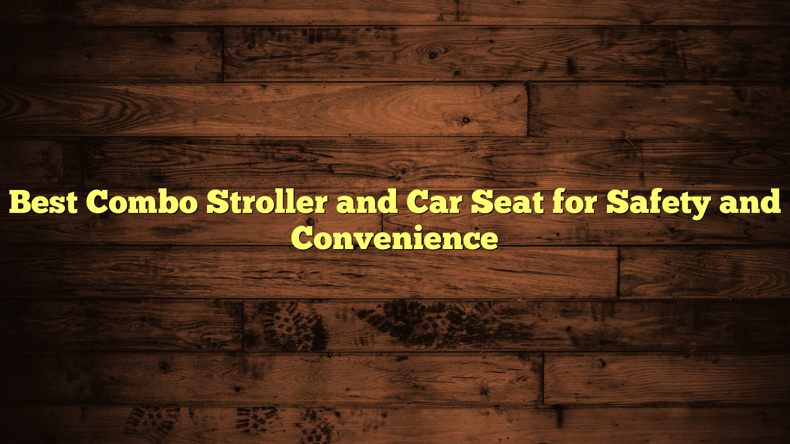 Best Combo Stroller and Car Seat for Safety and Convenience