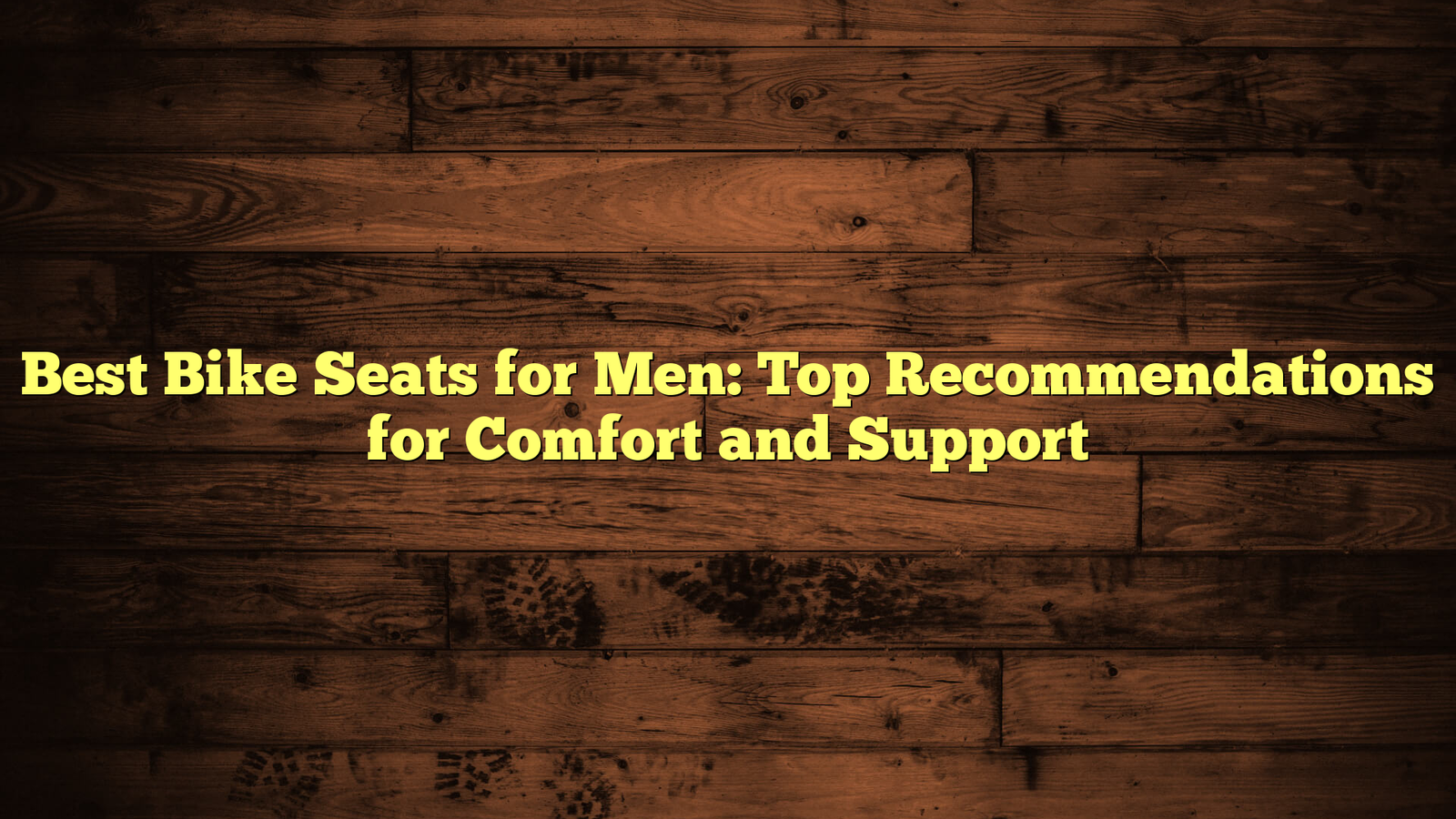 Best Bike Seats for Men: Top Recommendations for Comfort and Support