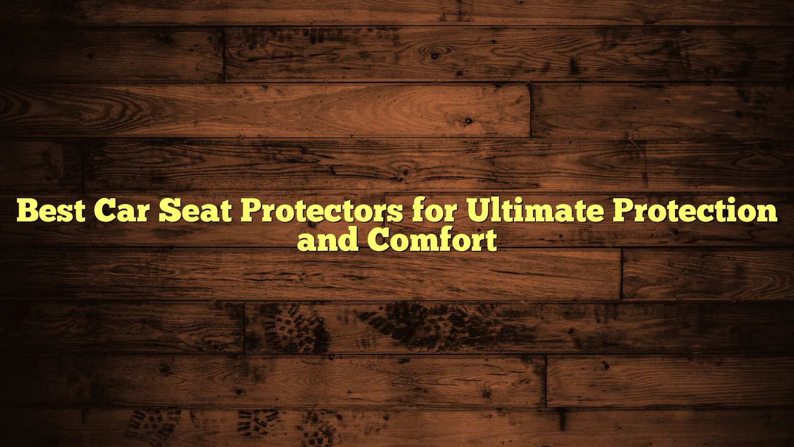 Best Car Seat Protectors for Ultimate Protection and Comfort