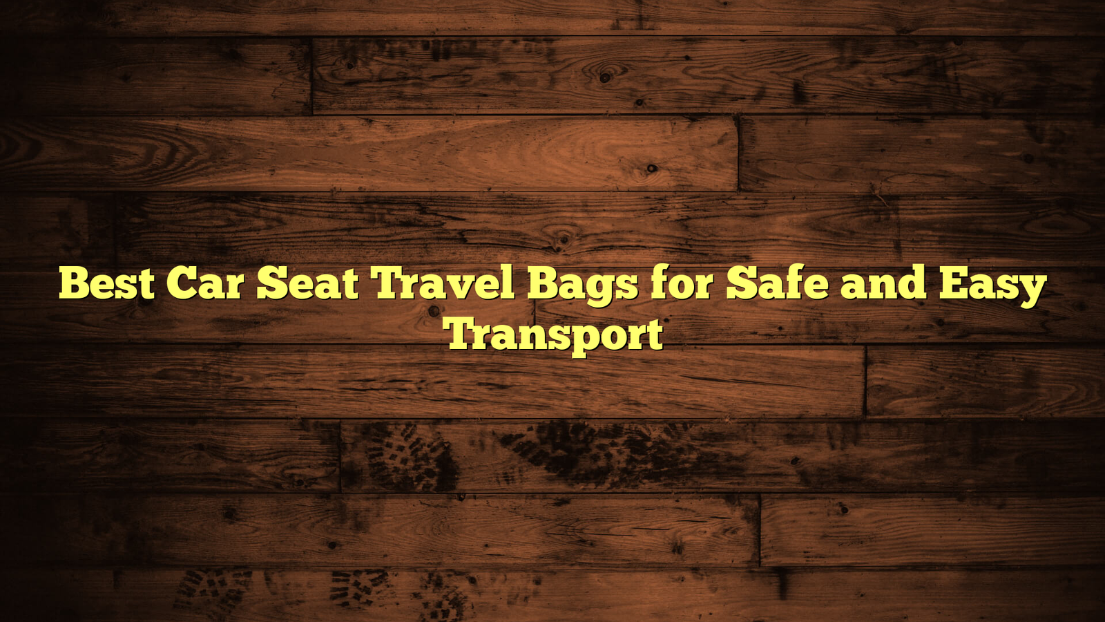 Best Car Seat Travel Bags for Safe and Easy Transport