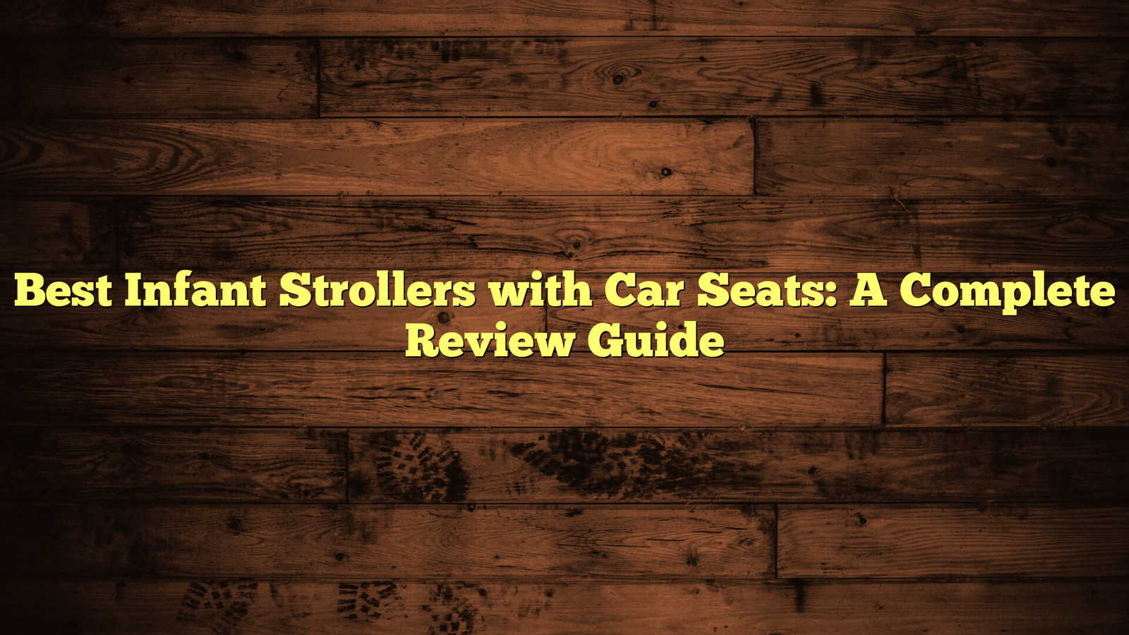 Best Infant Strollers with Car Seats: A Complete Review Guide