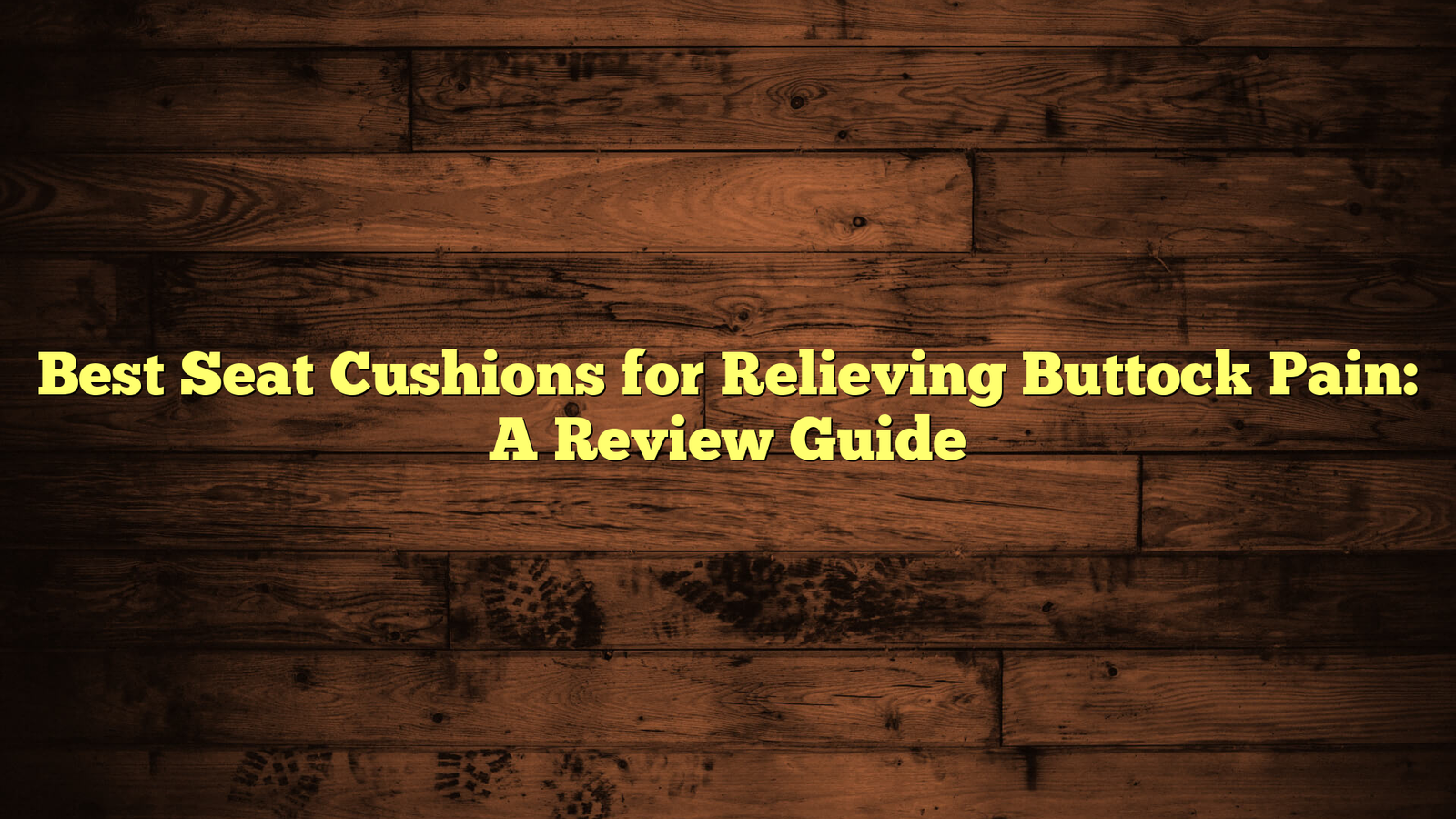 Best Seat Cushions for Relieving Buttock Pain: A Review Guide