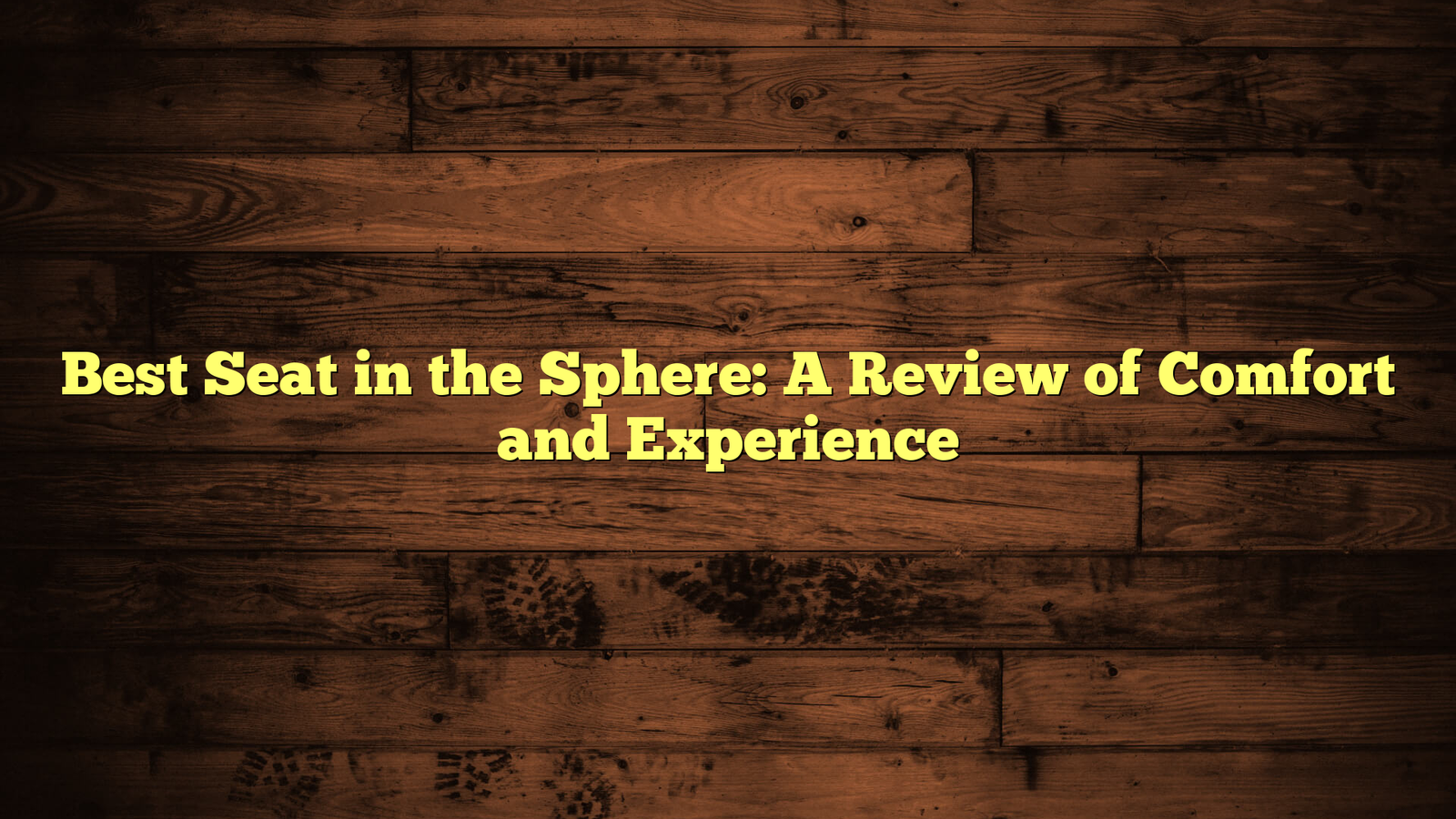 Best Seat in the Sphere: A Review of Comfort and Experience