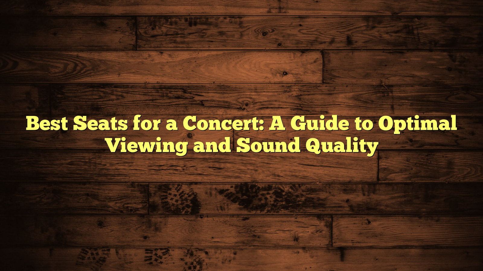 Best Seats for a Concert: A Guide to Optimal Viewing and Sound Quality