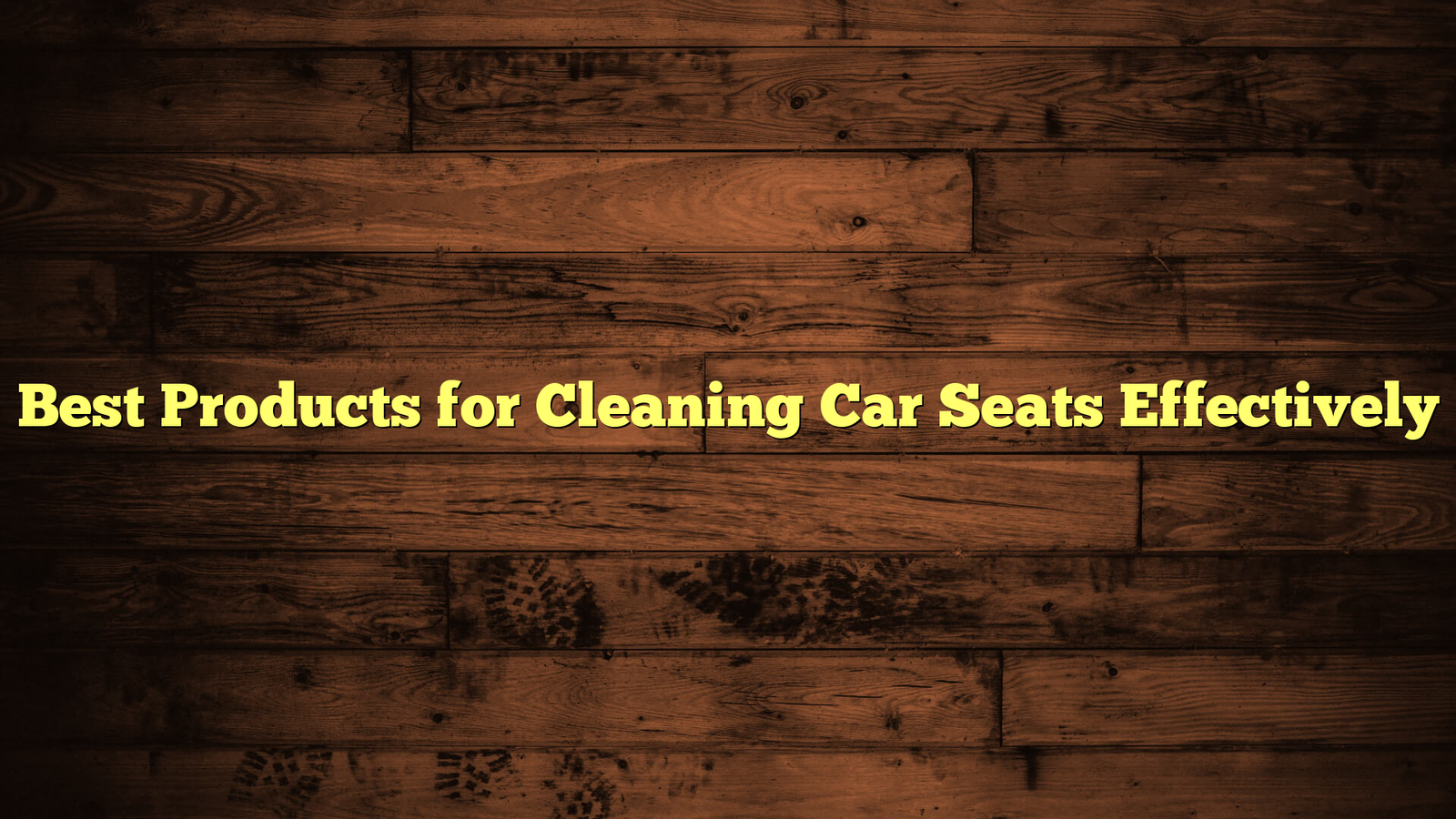 Best Products for Cleaning Car Seats Effectively