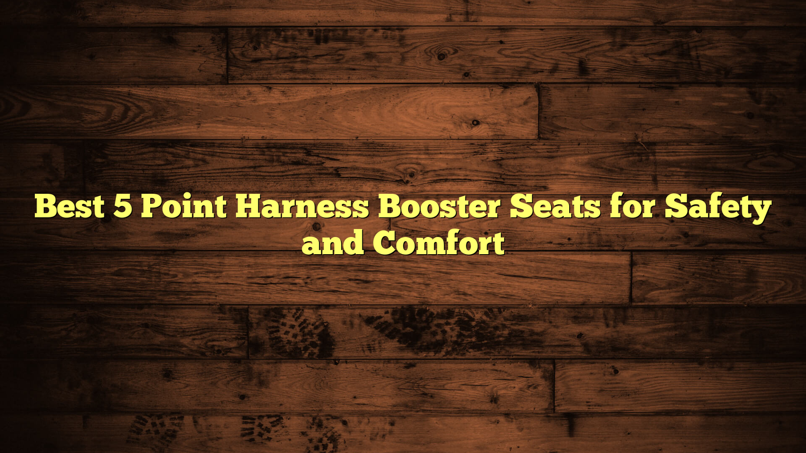 Best 5 Point Harness Booster Seats for Safety and Comfort