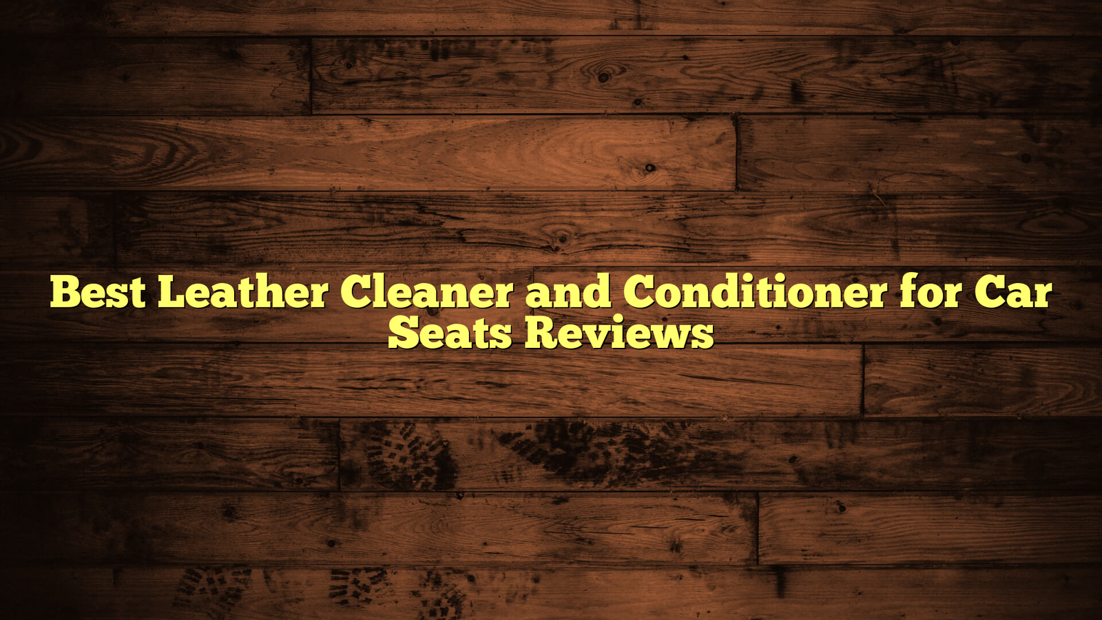 Best Leather Cleaner and Conditioner for Car Seats Reviews