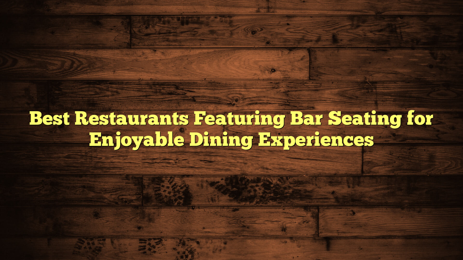 Best Restaurants Featuring Bar Seating for Enjoyable Dining Experiences